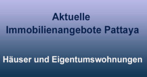 Aktuelle Immobilienangebote Pattaya Häuser und Eigentumswohnungen
