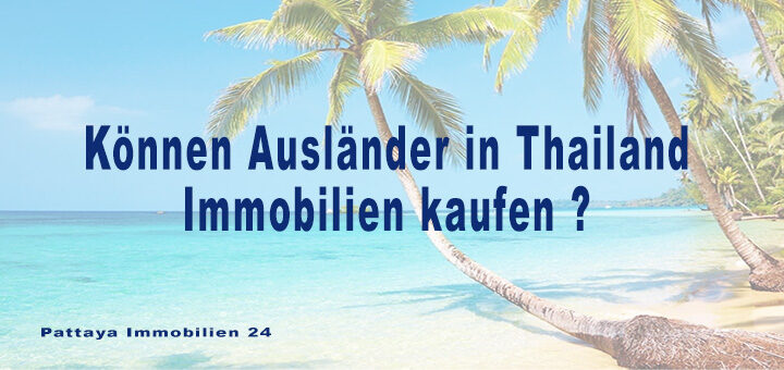 koennen Ausländer in Thailand Immobilien kaufen